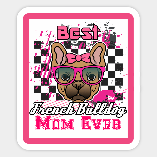 Best French Bulldog Mom Ever: Shirt for Women and Girls Sticker by bamalife